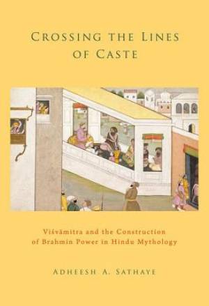 Crossing the Lines of Caste By Adheesh A Sathaye (Paperback)