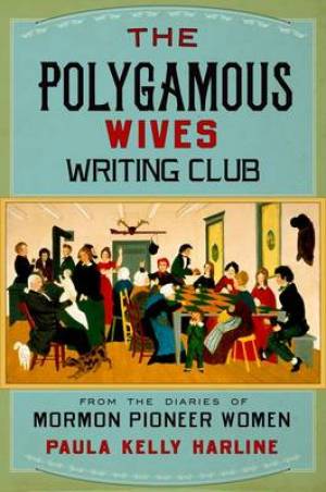 The Polygamous Wives Writing Club By Paula Kelly Harline (Hardback)