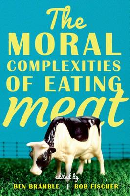 The Moral Complexities of Eating Meat By Bramble Ben Fischer Bob