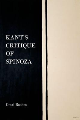 Kant's Critique of Spinoza By Omri Boehm (Hardback) 9780199354801