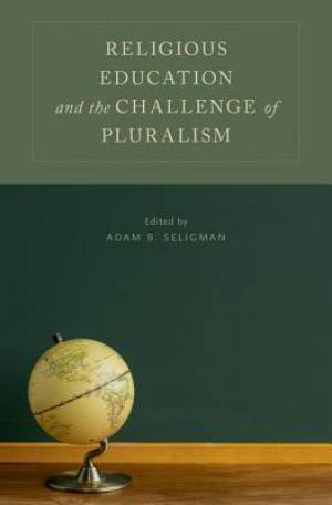 Religious Education and the Challenge of Pluralism By Seligman Adam B