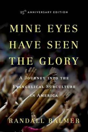 Mine Eyes Have Seen the Glory By Randall Balmer (Paperback)