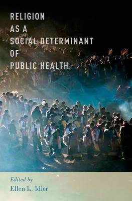 Religion as a Social Determinant of Public Health By Idler Ellen L