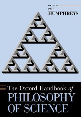 The Oxford Handbook of Philosophy of Science By Humphreys Paul