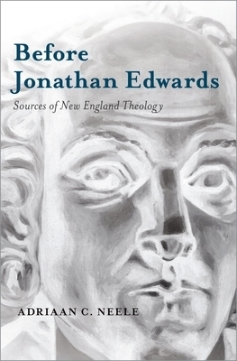 Before Jonathan Edwards Sources of New England Theology (Hardback)