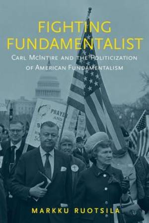 Fighting Fundamentalist By Markku Ruotsila (Hardback) 9780199372997