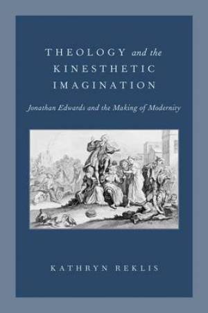 Theology and the Kinesthetic Imagination By Kathryn Reklis (Hardback)