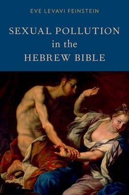 Sexual Pollution in the Hebrew Bible By Eve Levavi Feinstein