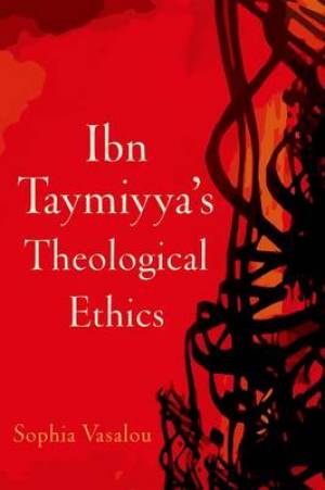 Ibn Taymiyya's Theological Ethics