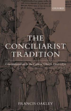 The Conciliarist Tradition By Francis Oakley (Paperback) 9780199541249