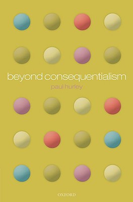 Beyond Consequentialism By Paul Hurley (Hardback) 9780199559305