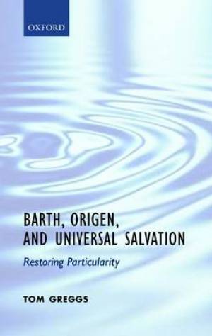 Barth Origen and Universal Salvation By Tom Greggs (Hardback)