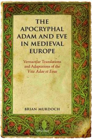 The Apocryphal Adam and Eve in Medieval Europe By Brian Murdoch