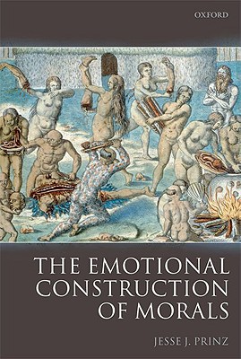 The Emotional Construction of Morals By Jesse Prinz (Paperback)