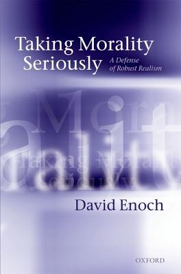 Taking Morality Seriously By David Enoch (Hardback) 9780199579969