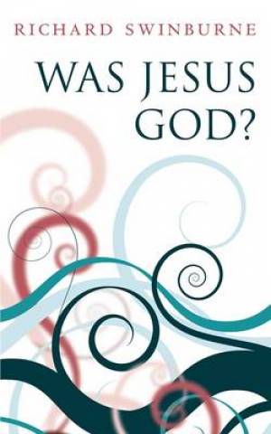 Was Jesus God By Richard Swinburne (Paperback) 9780199580446