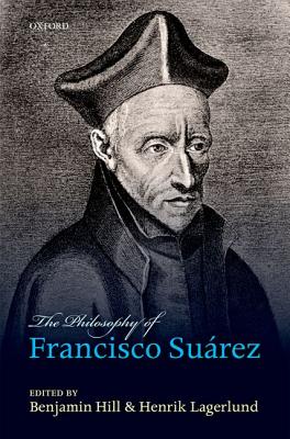 The Philosophy of Francisco Suarez By Hill Benjamin Lagerlund Henrik