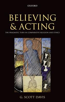 Believing and Acting By G Scott Davis (Hardback) 9780199583904