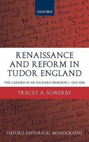 Renaissance and Reform in Tudor England By Tracey Sowerby (Hardback)