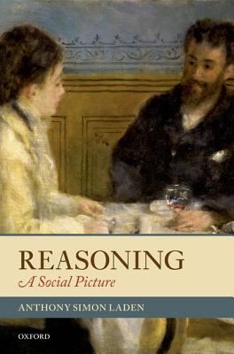 Reasoning By Anthony Simon Laden (Hardback) 9780199606191