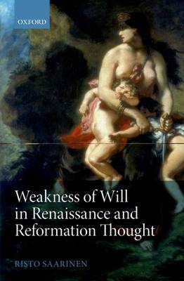 Weakness of Will in Renaissance and Reformation Thought (Hardback)