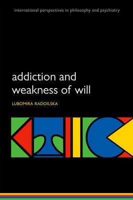 Addiction and Weakness of Will By Lubomira Radoilska (Paperback)