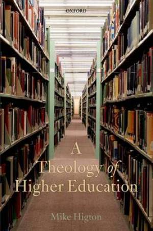 A Theology of Higher Education By Mike Higton (Hardback) 9780199643929