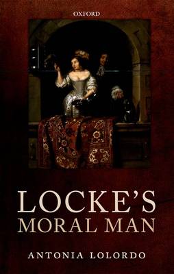 Locke's Moral Man By Antonia Lo Lordo (Hardback) 9780199652778