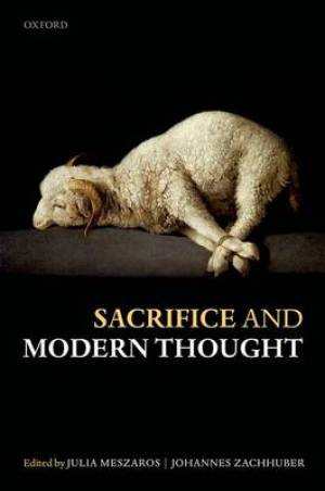 Sacrifice and Modern Thought By Meszaros Julia Zachhuber Johannes