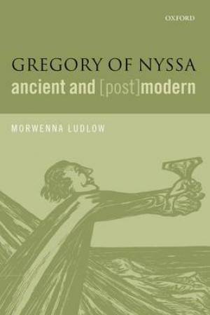 Gregory of Nyssa Ancient and post modern By Morwenna Ludlow