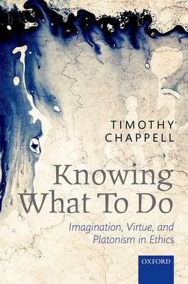 Knowing What To Do By Timothy Chappell (Hardback) 9780199684854