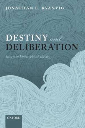 Destiny and Deliberation By Jonathan L Kvanvig (Paperback)