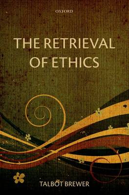 The Retrieval of Ethics By Talbot Brewer (Paperback) 9780199692224