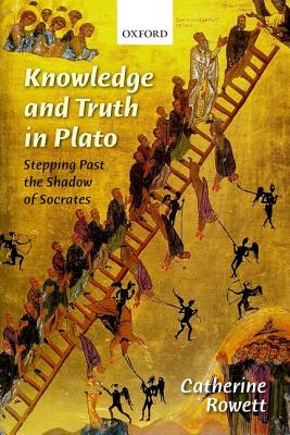 Knowledge and Truth in Plato By Catherine Rowett (Hardback)