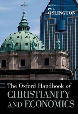 The Oxford Handbook of Christianity and Economics By Paul Oslington