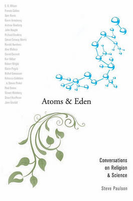 Atoms and Eden Conversations on Religion and Science By Paulson Steve