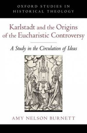 Karlstadt and the Origins of the Eucharistic Controversy (Hardback)