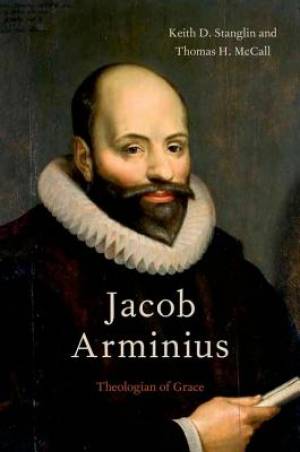 Jacob Arminius By Keith D Stanglin Thomas H Mc Call (Paperback)