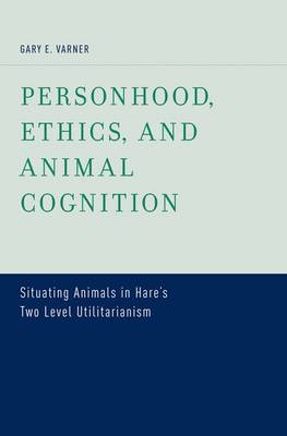 Personhood Ethics and Animal Cognition By Gary E Varner (Hardback)