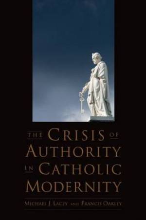 The Crisis of Authority in Catholic Modernity (Paperback)