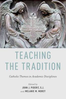 Teaching the Tradition Catholic Themes in Academic Disciplines