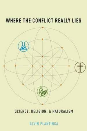 Where the Conflict Really Lies By Alvin Plantinga (Hardback)