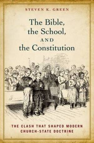 The Bible the School and the Constitution (Hardback) 9780199827909