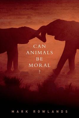 Can Animals be Moral By Mark Rowlands (Hardback) 9780199842001