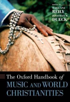 The Oxford Handbook of Music and World Christianities (Hardback)