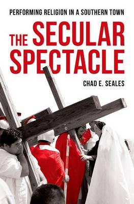 The Secular Spectacle By Chad E Seales (Hardback) 9780199860289