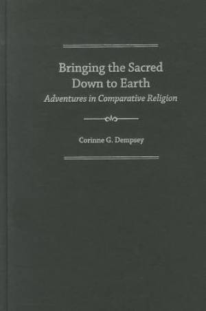 Bringing the Sacred Down to Earth By Corinne G Dempsey (Hardback)