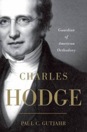 Charles Hodge By Paul C Gutjahr (Paperback) 9780199895526