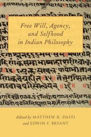 Free Will Agency and Selfhood in Indian Philosophy (Paperback)