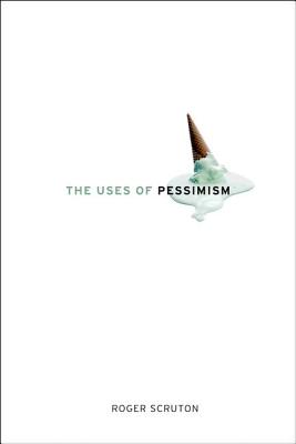 The Uses of Pessimism And the Danger of False Hope